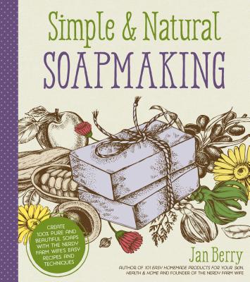 Book cover for Simple & Natural Soapmaking: Create 100% Pure and Beautiful Soaps with the Nerdy Farm Wife's Easy Recipes and Techniques