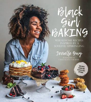 Book cover for Black Girl Baking: Wholesome Recipes Inspired by a Soulful Upbringing