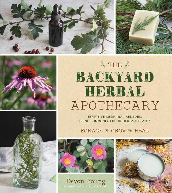 Book cover for The Backyard Herbal Apothecary: Effective Medicinal Remedies Using Commonly Found Herbs & Plants