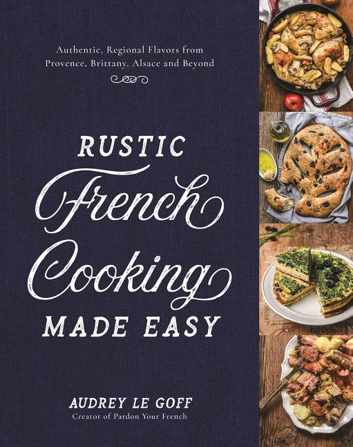 Book cover for Rustic French Cooking Made Easy: Authentic, Regional Flavors from Provence, Brittany, Alsace and Beyond
