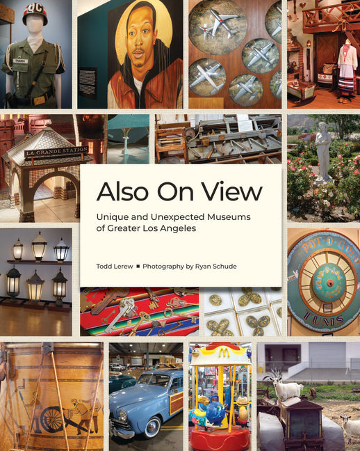 Book cover for Also on View: Unique and Unexpected Museums of Greater Los Angeles