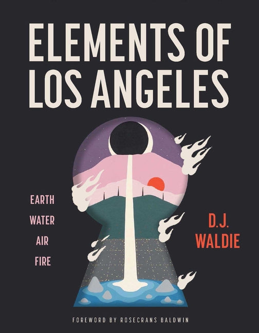 Book cover for Elements of Los Angeles: Earth, Water, Air, Fire