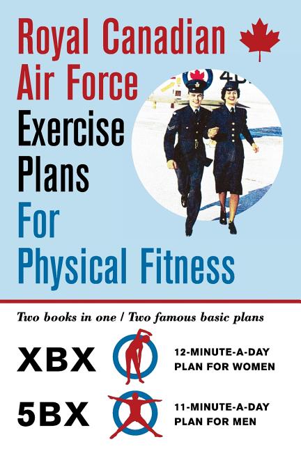 Book cover for Royal Canadian Air Force Exercise Plans for Physical Fitness: Two Books in One / Two Famous Basic Plans (The XBX Plan for Women, the 5BX Plan for Men)