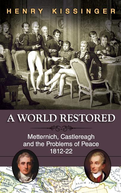 Book cover for A World Restored: Metternich, Castlereagh and the Problems of Peace, 1812-22