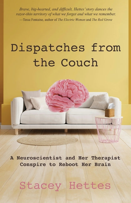 Book cover for Dispatches from the Couch: A Neuroscientist and Her Therapist Conspire to Reboot Her Brain