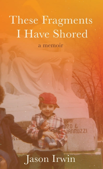 Book cover for These Fragments I Have Shored: A Memoir