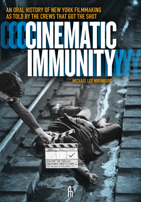 Book cover for Cinematic Immunity: An Oral History of New York Filmmaking as Told by the Crews That Got the Shot