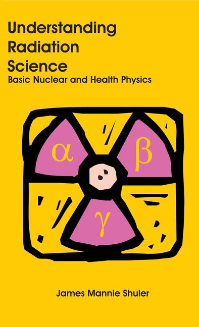 Book cover for Understanding Radiation Science: Basic Nuclear and Health Physics