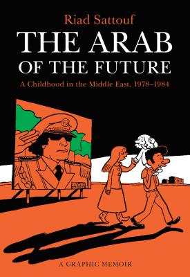 Book cover for The Arab of the Future: A Childhood in the Middle East, 1978-1984: A Graphic Memoir