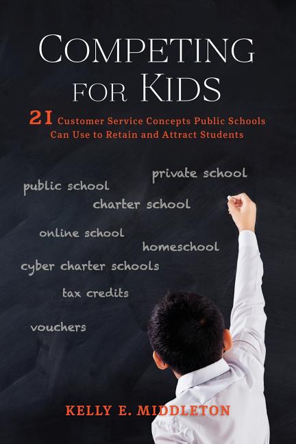 Book cover for Competing for Kids: 21 Customer Service Concepts Public Schools Can Use to Retain and Attract Students