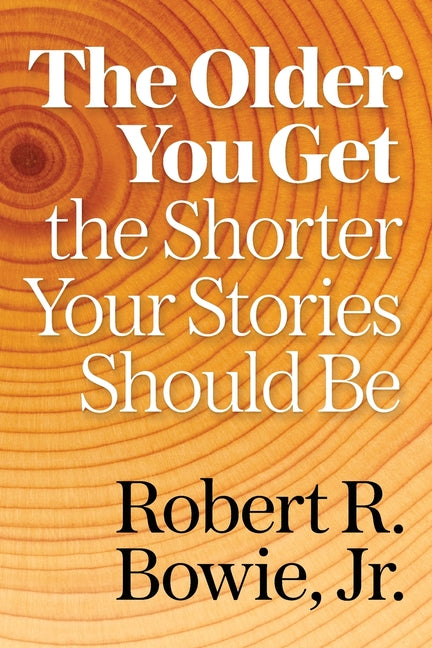 Book cover for Older You Get, the Shorter Your Stories Should Be