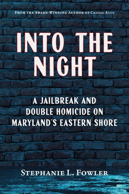 Book cover for Into the Night: A Jailbreak and Double Homicide on Maryland's Eastern Shore