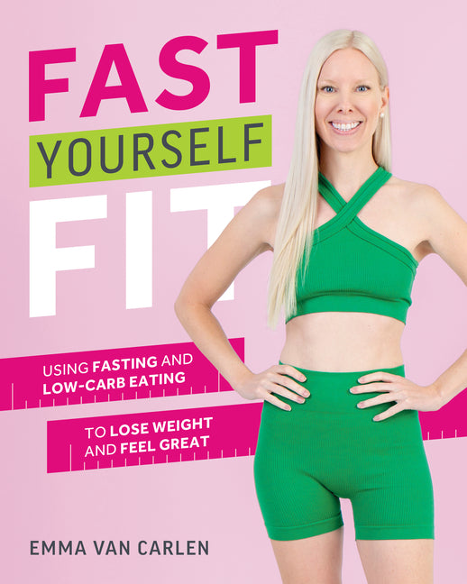 Book cover for Fast Yourself Fit: Using Fasting and Low-Carb Eating to Lose Weight and Feel Great