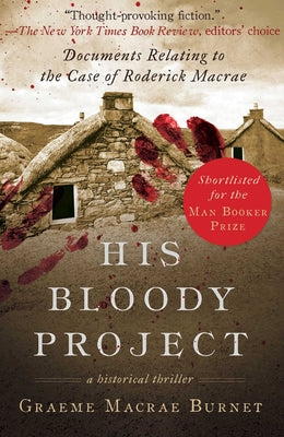 Book cover for His Bloody Project: Documents Relating to the Case of Roderick MacRae