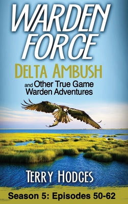 Book cover for Warden Force: Delta Ambush and Other True Game Warden Adventures: Episodes 50-62