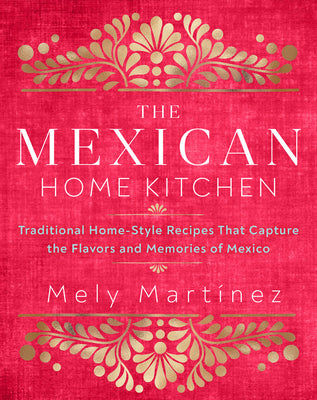 Book cover for The Mexican Home Kitchen: Traditional Home-Style Recipes That Capture the Flavors and Memories of Mexico