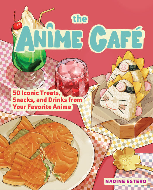 Book cover for Anime Café: 50 Iconic Treats, Snacks, and Drinks from Your Favorite Anime