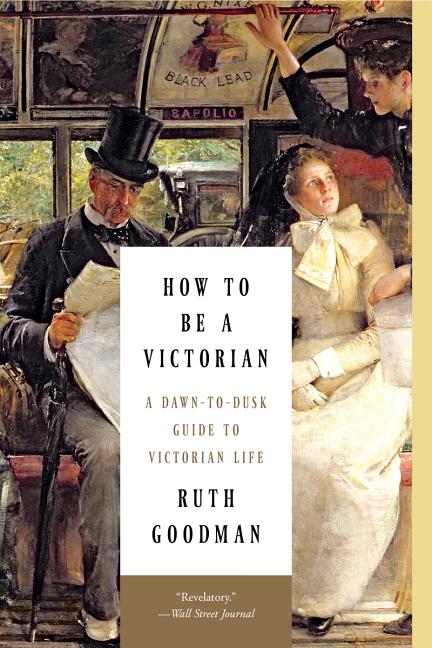 Book cover for How to Be a Victorian: A Dawn-To-Dusk Guide to Victorian Life