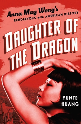 Book cover for Daughter of the Dragon: Anna May Wong's Rendezvous with American History
