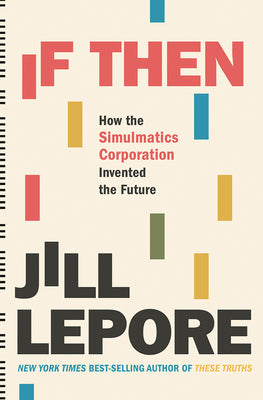 Book cover for If Then: How the Simulmatics Corporation Invented the Future