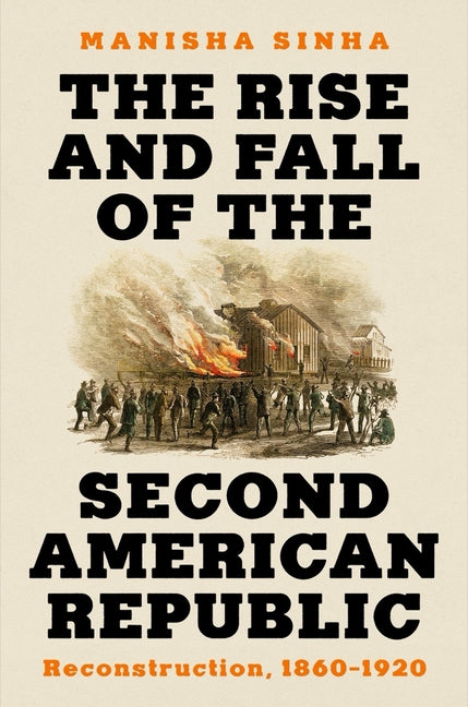 Book cover for The Rise and Fall of the Second American Republic: Reconstruction, 1860-1920