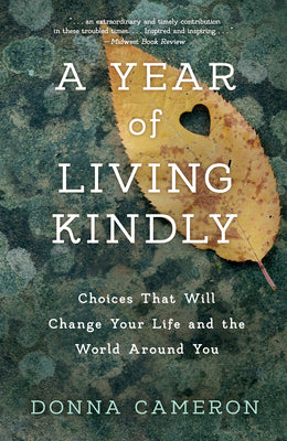 Book cover for A Year of Living Kindly: Choices That Will Change Your Life and the World Around You