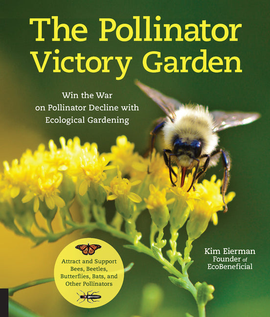 Book cover for Pollinator Victory Garden: Win the War on Pollinator Decline with Ecological Gardening; Attract and Support Bees, Beetles, Butterflies, Bats, and Othe