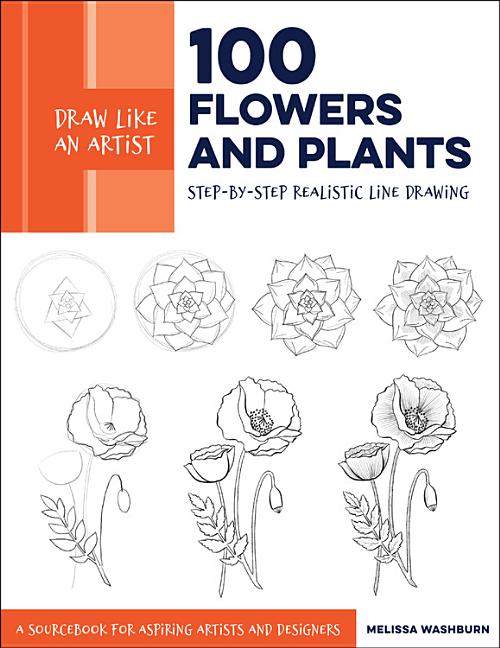 Book cover for Draw Like an Artist: 100 Flowers and Plants: Step-By-Step Realistic Line Drawing * a Sourcebook for Aspiring Artists and Designers