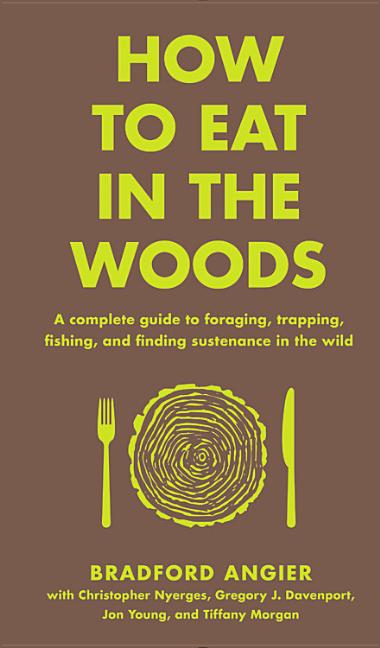 Book cover for How to Eat in the Woods: A Complete Guide to Foraging, Trapping, Fishing, and Finding Sustenance in the Wild