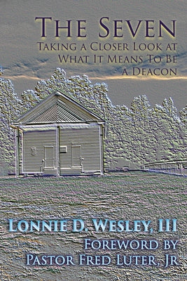Book cover for The Seven: Taking a Closer Look at What It Means To Be a Deacon