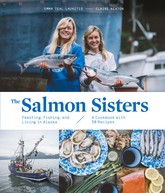 Book cover for Salmon Sisters: Feasting, Fishing, and Living in Alaska: A Cookbook with 50 Recipes