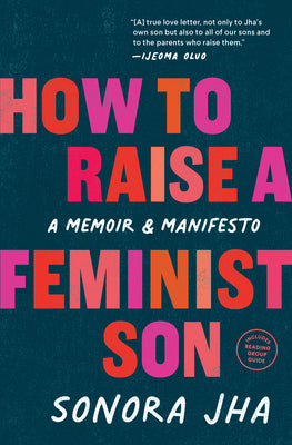Book cover for How to Raise a Feminist Son: A Memoir & Manifesto