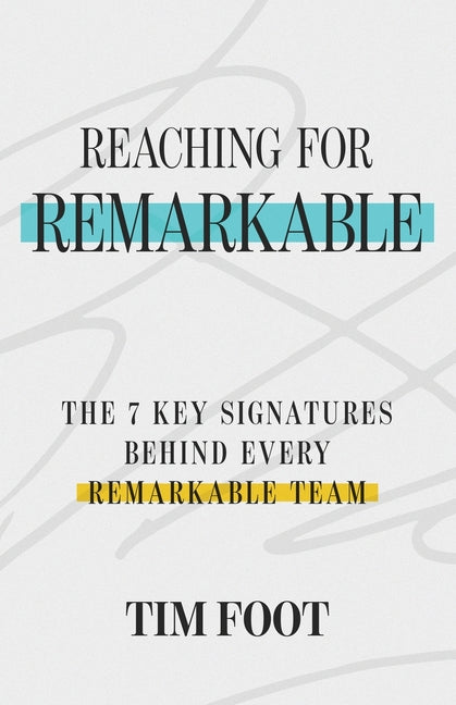 Book cover for Reaching for Remarkable: The 7 Key Signatures Behind Every Remarkable Team