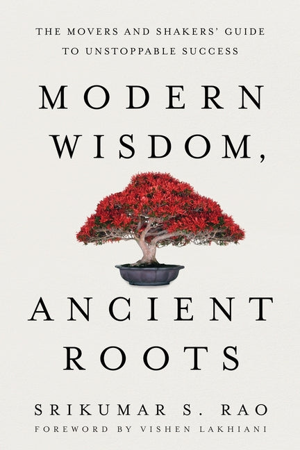 Book cover for Modern Wisdom, Ancient Roots: The Movers and Shakers' Guide to Unstoppable Success