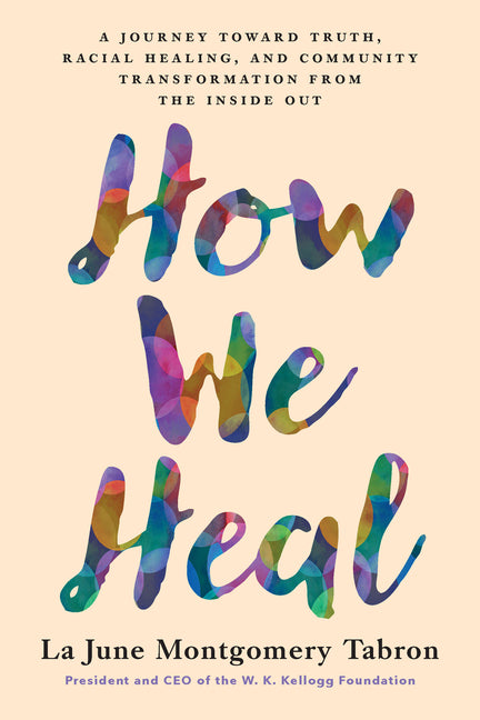 Book cover for How We Heal: A Journey Toward Truth, Racial Healing, and Community Transformation from the Inside Out