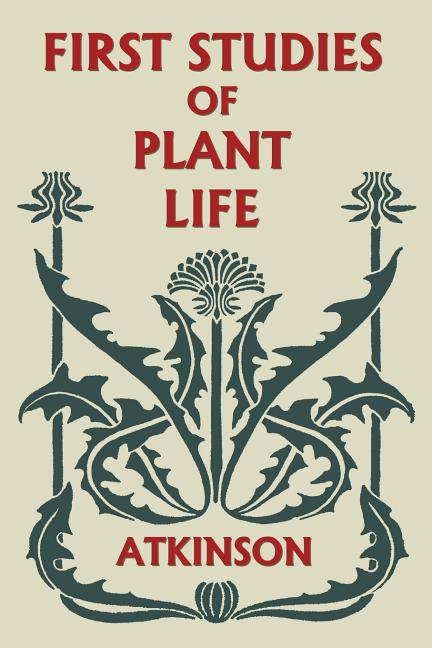 Book cover for First Studies of Plant Life (Yesterday's Classics)