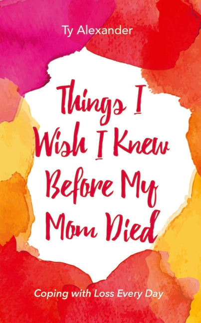 Book cover for Things I Wish I Knew Before My Mom Died: Coping with Loss Every Day (Bereavement or Grief Gift)