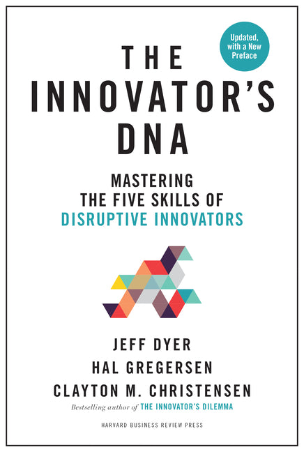 Book cover for The Innovator's Dna, Updated, with a New Preface: Mastering the Five Skills of Disruptive Innovators