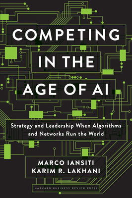 Book cover for Competing in the Age of AI: Strategy and Leadership When Algorithms and Networks Run the World