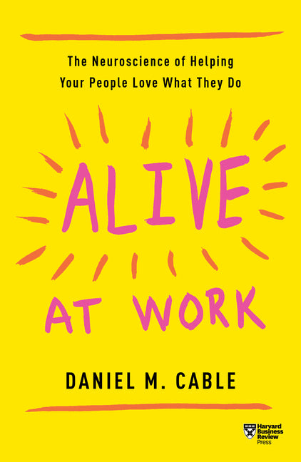 Book cover for Alive at Work: The Neuroscience of Helping Your People Love What They Do