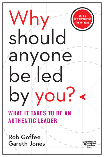 Book cover for Why Should Anyone Be Led by You? with a New Preface by the Authors: What It Takes to Be an Authentic Leader