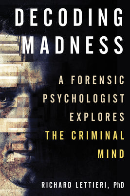 Book cover for Decoding Madness: A Forensic Psychologist Explores the Criminal Mind