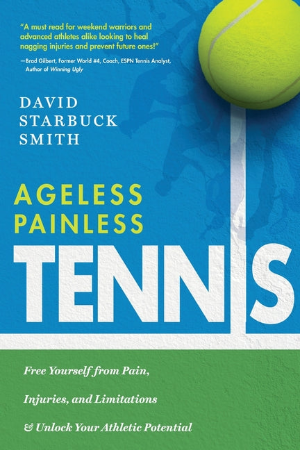 Book cover for Ageless Painless Tennis: Free Yourself from Pain, Injuries, and Limitations & Unlock Your Athletic Potential