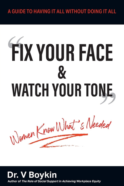 Book cover for Fix Your Face and Watch Your Tone - Women Know What's Needed: A Guide to Having It All Without Doing It All