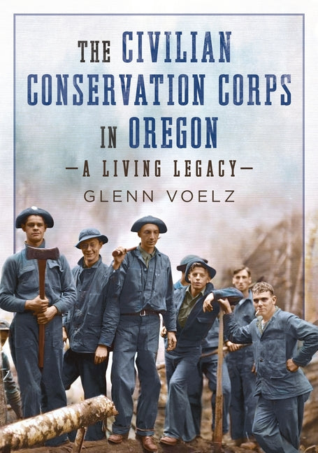 Book cover for Civilian Conservation Corps in Oregon: A Living Legacy