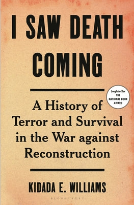 Book cover for I Saw Death Coming: A History of Terror and Survival in the War Against Reconstruction