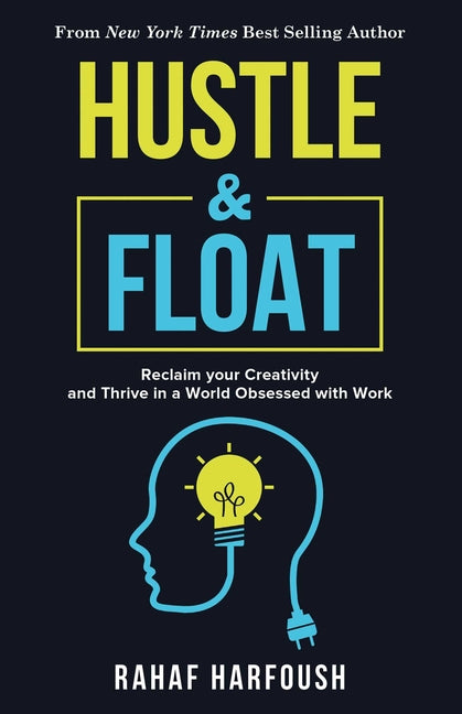 Book cover for Hustle and Float: Reclaim Your Creativity and Thrive in a World Obsessed with Work