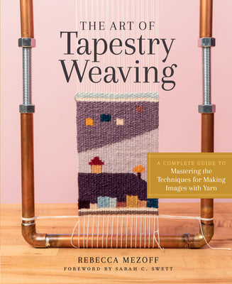 Book cover for The Art of Tapestry Weaving: A Complete Guide to Mastering the Techniques for Making Images with Yarn