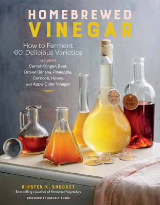 Book cover for Homebrewed Vinegar: How to Ferment 60 Delicious Varieties, Including Carrot-Ginger, Beet, Brown Banana, Pineapple, Corncob, Honey, and App