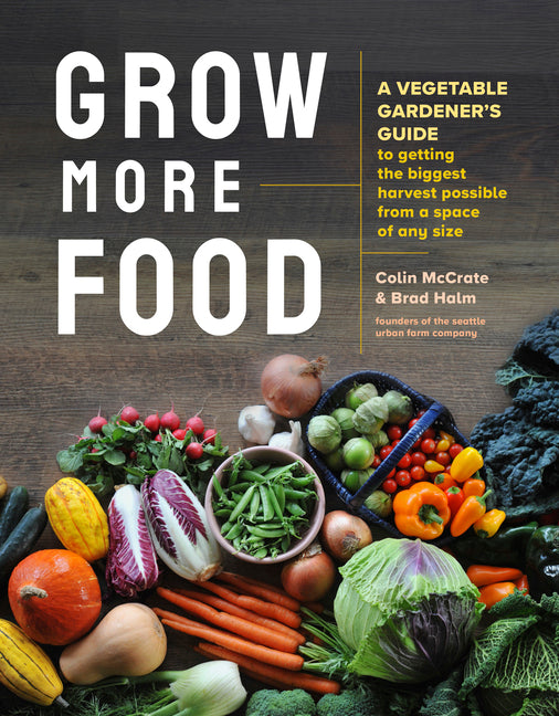 Book cover for Grow More Food: A Vegetable Gardener's Guide to Getting the Biggest Harvest Possible from a Space of Any Size